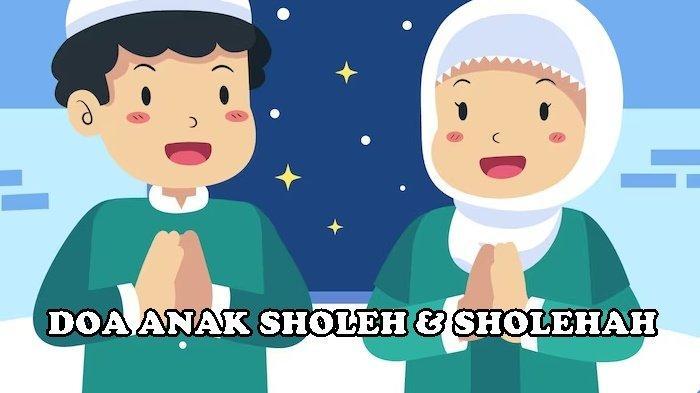 Doa Anak Sholeh dan Sholehah Untuk Umat Muslim Sesuai Sunnah Para Rasulallah, Lengkap