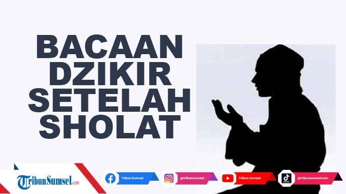 Urutan Bacaan Dzikir Setelah Sholat Fardhu, Lengkap Tulisan Arab, Latin Arab dan Arti