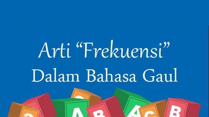 Frekuensi dalam Bahasa Gaul Artinya Apa? Istilah Kekinian yang Populer di Berbagai Media Sosial