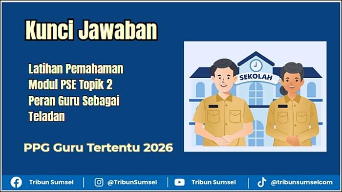 Jawaban Latihan Pemahaman Modul PSE Topik 2 Peran Guru Sebagai Teladan, PPG Guru Tertentu 2026 - Tribunsumsel.com