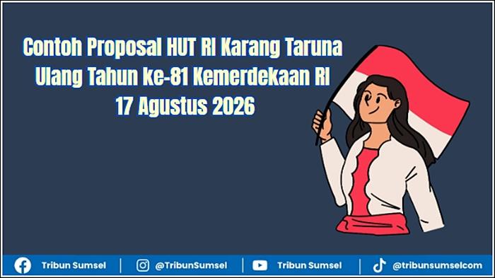 Contoh Proposal HUT RI Karang Taruna, Ulang Tahun ke-81 Kemerdekaan RI 17 Agustus 2026 - Tribunsumsel.com