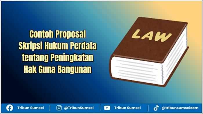 Contoh Proposal Skripsi Hukum Perdata tentang Peningkatan Hak Guna Bangunan, Tersedia PDF - Tribunsumsel.com