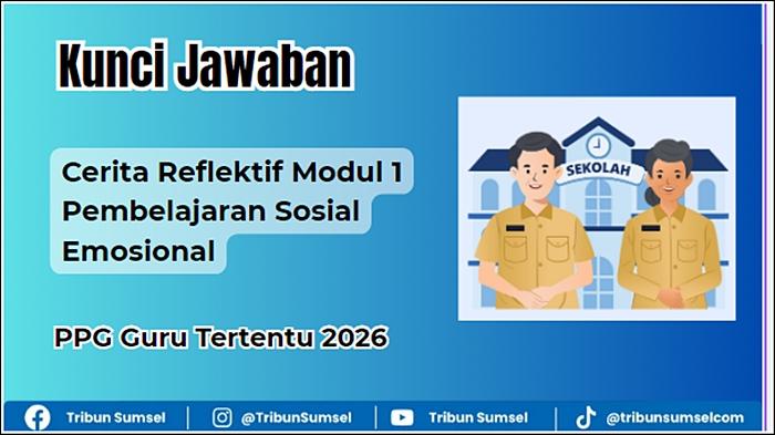 Full Kunci Jawaban Cerita Reflektif Modul 1 Pembelajaran Sosial Emosional, PPG Guru Tertentu 2026 - Tribunsumsel.com