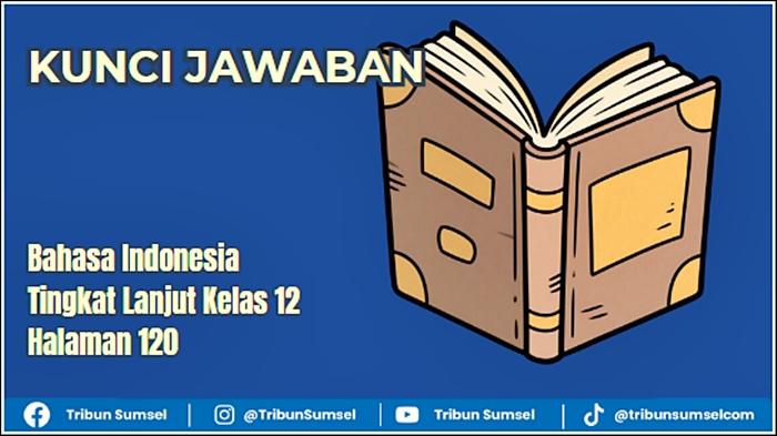 Ilustrasi-Jawaban-Bahasa-Indonesia-Tingkat-Lanjut-Kelas-12-Halaman-120.jpg