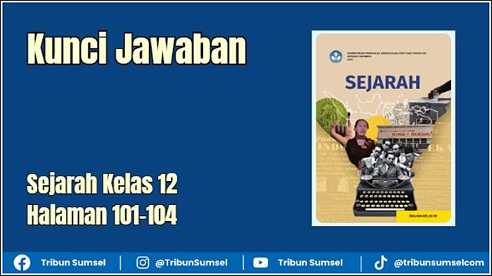 Kunci Jawaban Sejarah Kelas 12 Halaman 101-104, 10 Soal Asesmen Bab 2