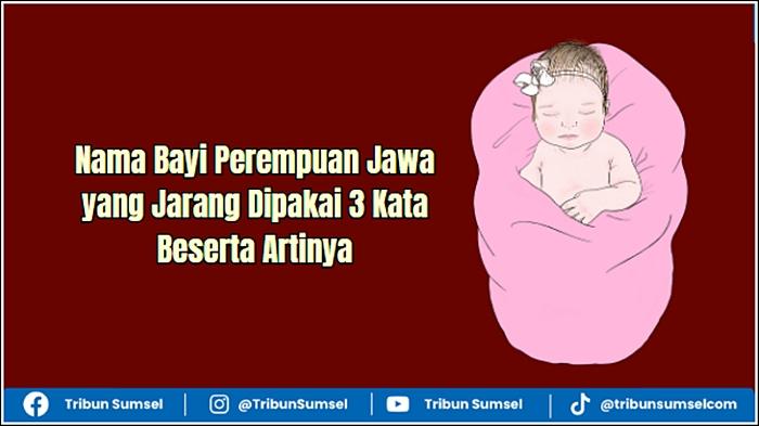 40 Nama Bayi Perempuan Jawa yang Jarang Dipakai 3 Kata Beserta Artinya - Tribunsumsel.com