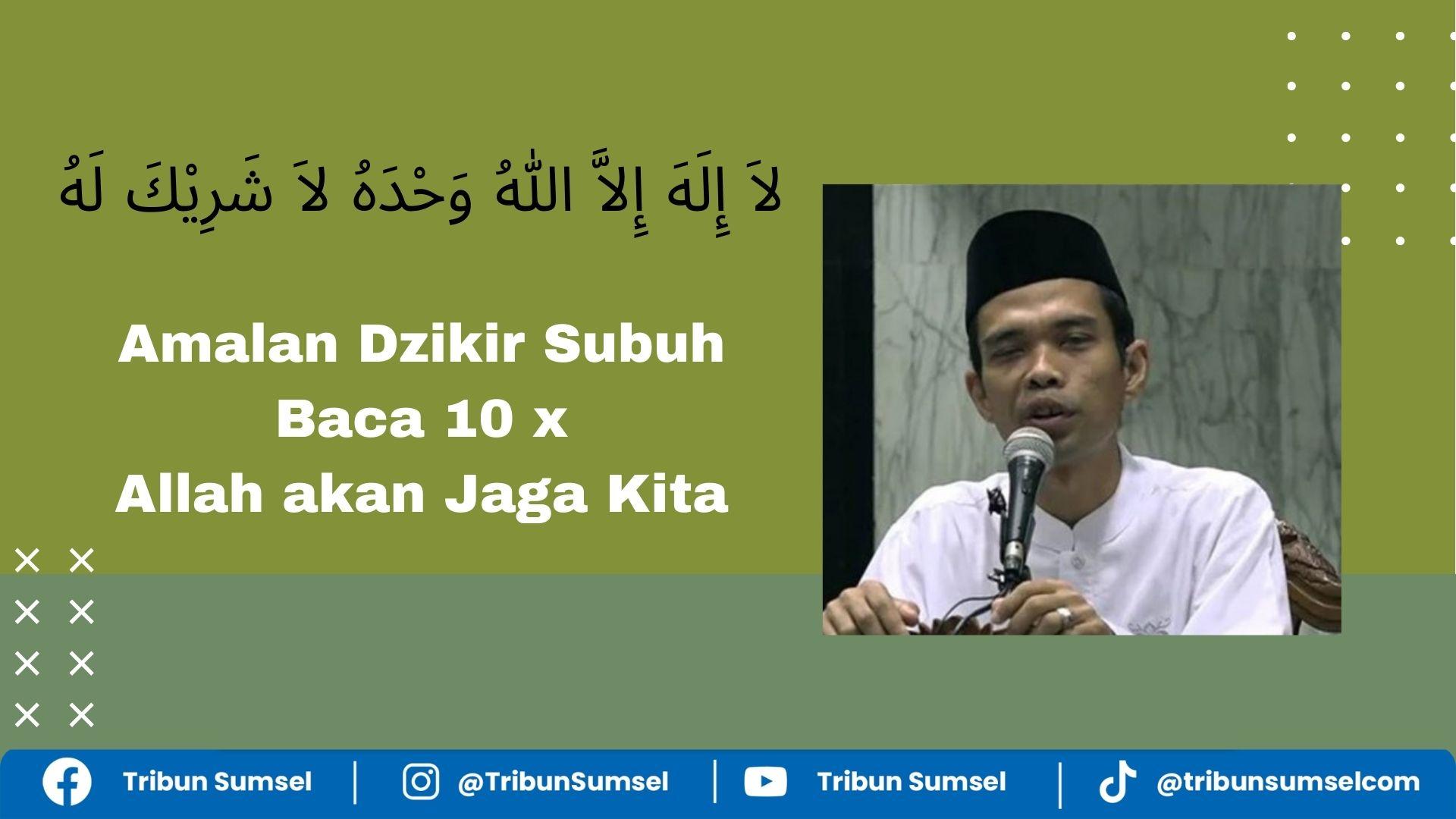 Dzikir Lailahaillallah Wahdahula Syarikalah & Artinya Amalan Setelah Sholat Subuh dari UAS Baca 10x