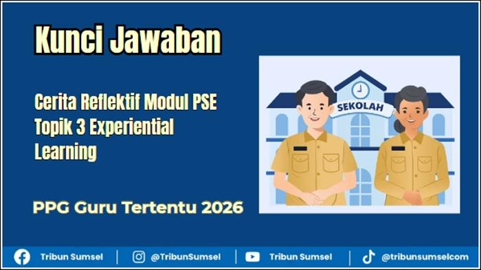 Jawaban Cerita Reflektif Modul PSE Topik 3 Experiential Learning, PPG Guru Tertentu 2026 - Tribunsumsel.com