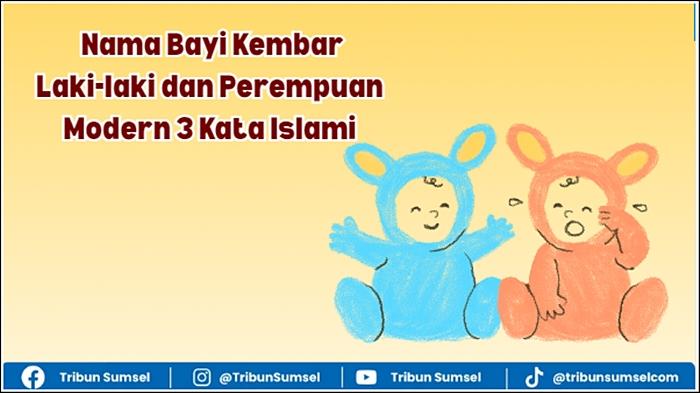 60 Nama Bayi Kembar Laki-laki dan Perempuan Modern 3 Kata Islami dan Artinya - Tribunsumsel.com