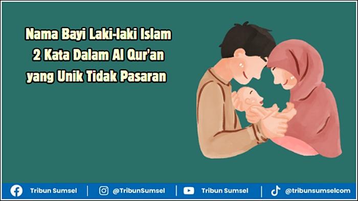 Ilustrasi-kumpulan-nama-bayi-laki-laki-islam-2-kata-dalam-Al-quran-unik-tidak-pasaran.jpg