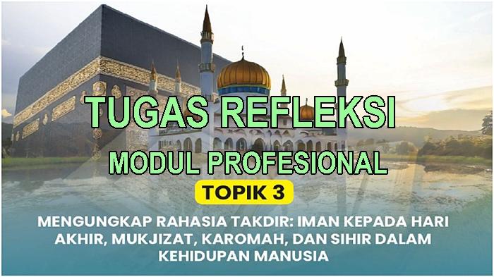Contoh Tugas Refleksi Modul Profesional Topik 3 Mengungkap Rahasia Takdir, PPG Kemenag Batch 4 2025