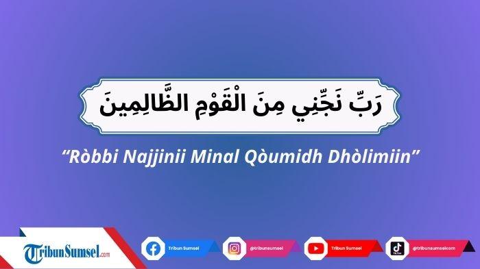 Arti Rabbi Najjini Minal Qaumidz Dzalimin, Doa  Berlindung dari Orang-orang yang Zalim   