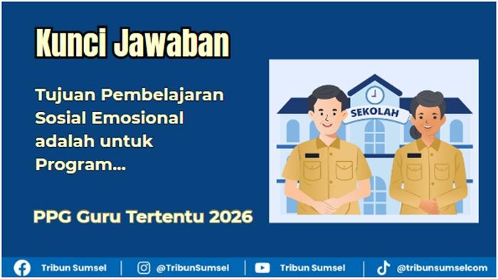 Tujuan Pembelajaran Sosial Emosional adalah untuk Program, Jawaban Modul PSE PPG Guru Tertentu 2026 - Tribunsumsel.com