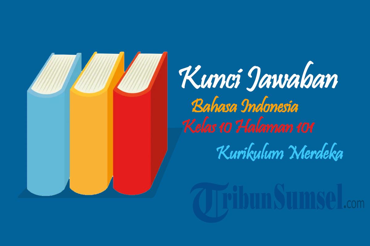 Jawaban Bahasa Indonesia Kelas 10 Halaman 101 Kurikulum Merdeka: Teks ...