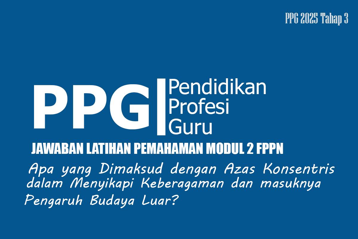 Jawaban Soal: Apa yang Dimaksud dengan Azas Konsentris dalam Menyikapi Keberagaman, Modul 2 FPPN