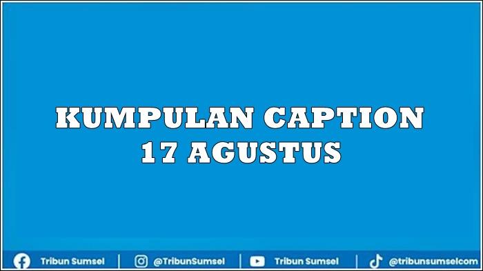 Kumpulan-Caption-untuk-17-Agustus-yang-Bermakna-dan-Berkesan-Bagikan-Lewat-Media-Sosial.jpg