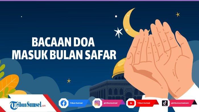 Kumpulan-Doa-Memasuki-Bulan-Safar-Lengkap-Arab-Latin-dan-Arti-Agar-Terhindar-Dari-Bala-dan-Musibah.jpg