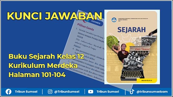 Kunci Jawaban Buku Sejarah Kelas 12 Kurikulum Merdeka Halaman 101-104 ...