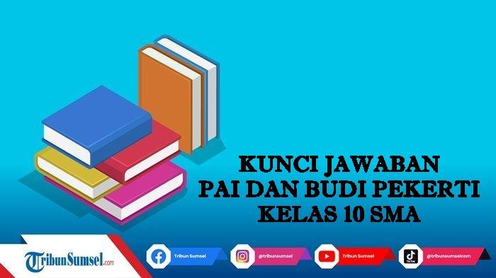Kunci Jawaban PAI dan Budi Pekerti Kelas 10 Hal 197-201 Kurikulum Merdeka, Soal Pilihan Ganda