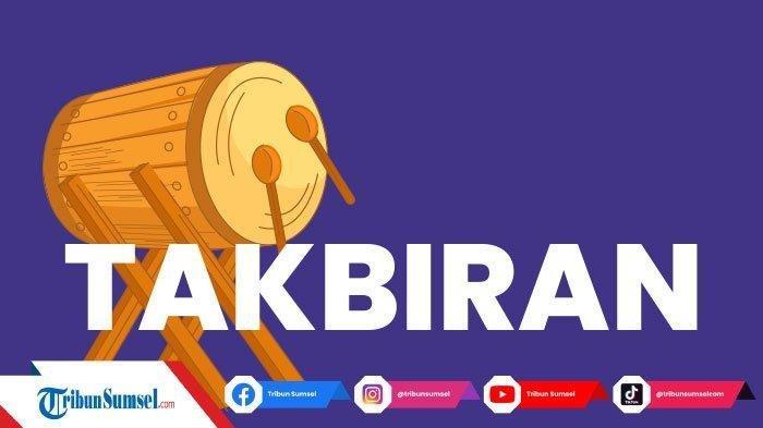 Lirik Takbiran Idul Fitri Tulisan Latin Mudah Dilantunkan, Allahu Akbar Allahu Akbar Allahu Akbar