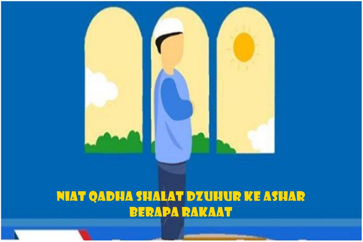 Niat Qadha Shalat Dzuhur ke Ashar Berapa Rakaat, Lengkap Tata Cara