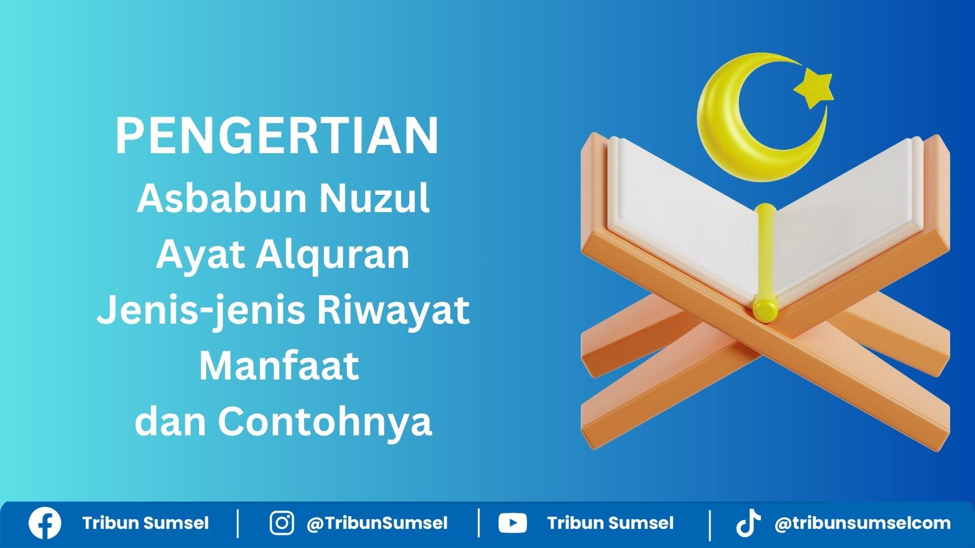 Pengertian Asbabun Nuzul, Jenisjenis Riwayat, Manfaat dan Contoh