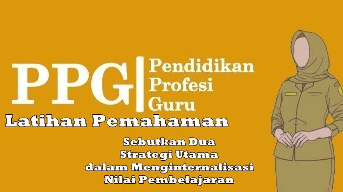 Sebutkan-Dua-Strategi-Utama-dalam-Menginternalisasi-Nilai-Pembelajaran-Kunci-Jawaban-Modul-3-FPPN.jpg