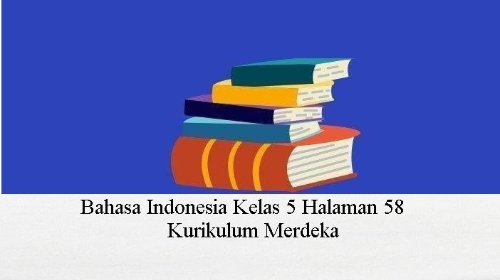 Soal-Jawaban-Bahasa-Indonesia-Kelas-5-SD-Hal-58-Kurikulum-Merdeka-Belajar.jpg
