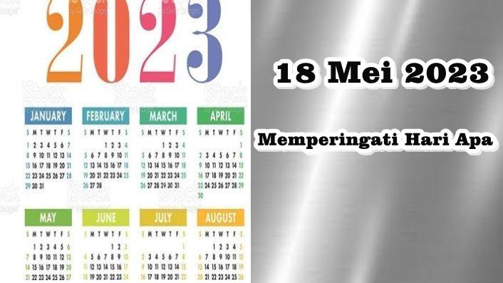 Tanggal-18-Mei-2023-Memperingati-Hari-Penting-Apa.jpg