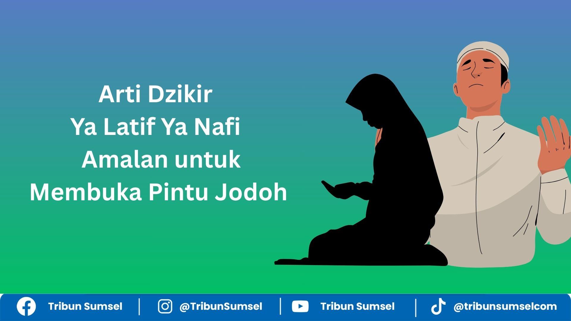 Arti Dzikir Ya Latif Ya Nafi dan Keutamaannya, Salah Satu Amalan untuk Membuka Pintu Jodoh