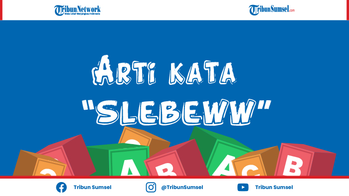 apa-arti-kata-slebew-dalam-bahasa-gaul-ini-pengertian-dan-contoh-penggunaannya.jpg