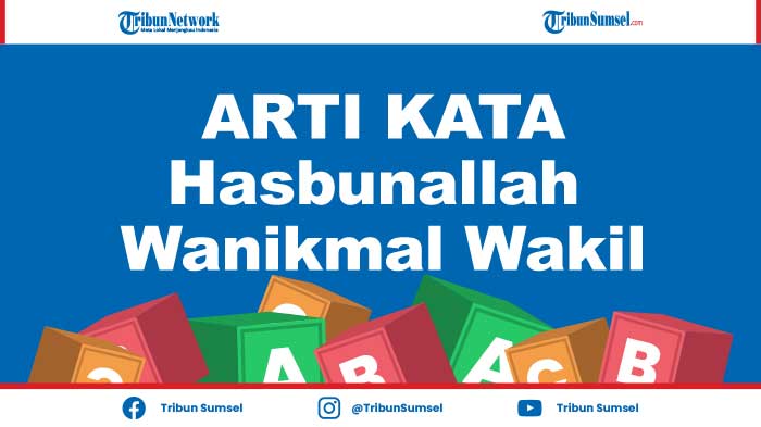 arti-hasbunallah-wanikmal-wakil-kosa-kata-bahasa-arab-populer-di-medsos-berikut-penjelasannya.jpg