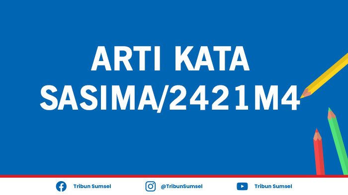 arti-kata-sasima-atau-2421m4-bahasa-gaul-populer-berikut-penjelasan-contoh-penggunaannya.jpg
