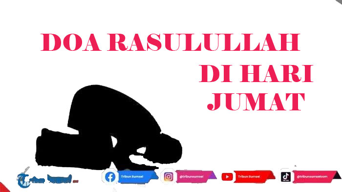 Doa Rasulullah SAW di Waktu Mustajab Hari Jumat Lengkap dengan Tulisan Arab, Latin dan Artinya
