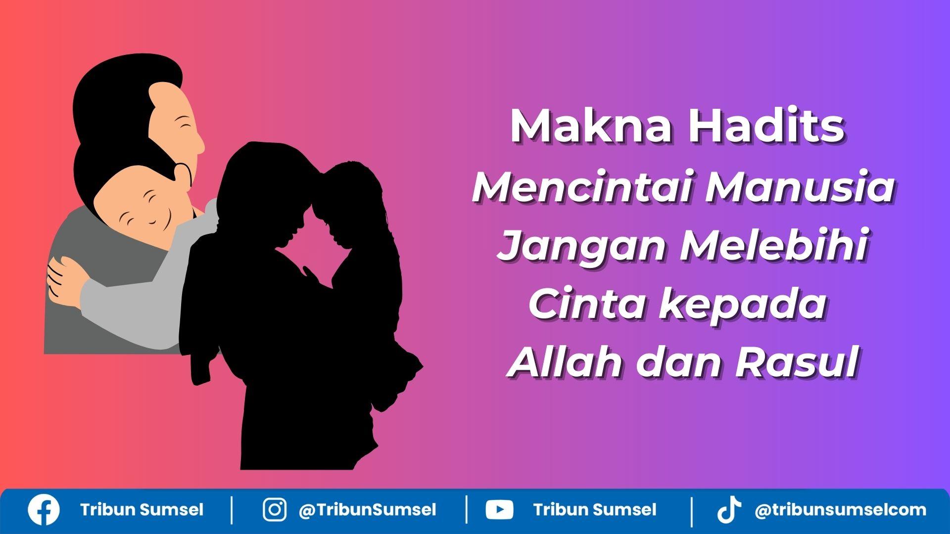 Hadits Mencintai Manusia Jangan Melebihi Cinta kepada Allah dan Rasul, Cintalah karena Allah