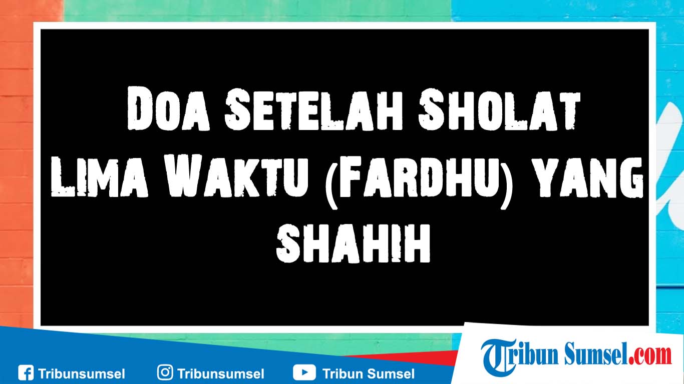 Lafadz Doa & Dzikir Setelah Sholat Fardhu yang Shahih, Lengkap Arab, Latin dan Terjemahannya