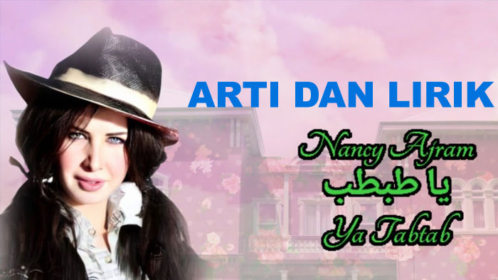 lirik-dan-arti-lagu-ya-tabtab-wa-dalla-nancy-ajram-pernah-dipopulerkan-oleh-sabyan-gambus.jpg