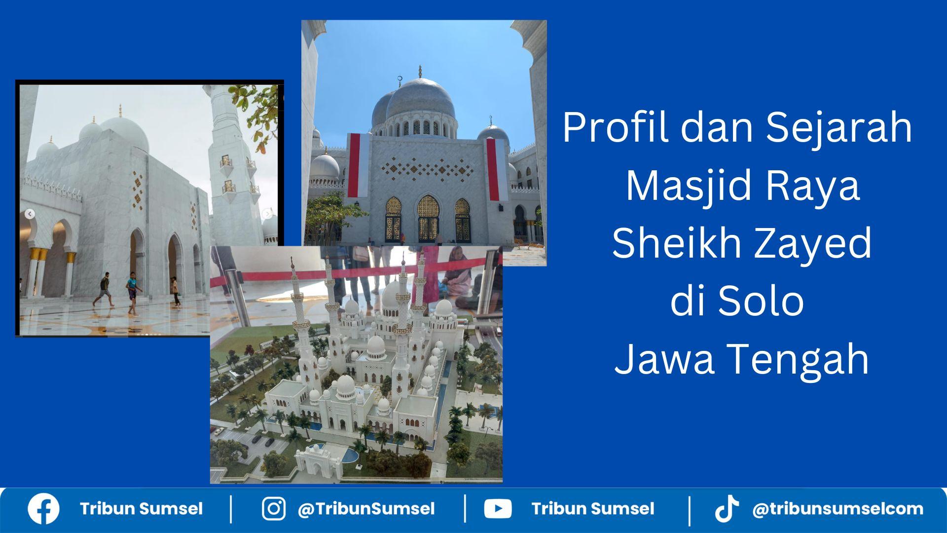Sejarah dan Profil Masjid Raya Sheikh Zayed di Kota Solo Jawa Tengah, Tampung 10 Ribu Jemaah