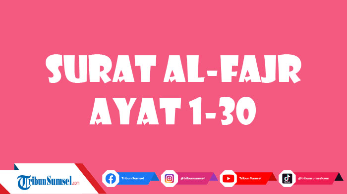 surat-al-fajr-ayat-1-30-lengkap-dengan-tulisan-arab-latin-dan-artinya-kumpulan-bacaan-juz-amma.jpg