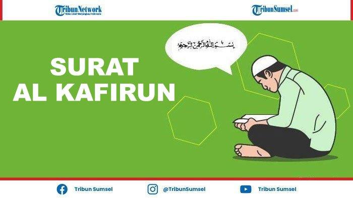 Surat Al Kafirun 1-6 Lengkap Tulisan Latin dan Terjemah, Sebagai Bacaan Sebelum Tidur