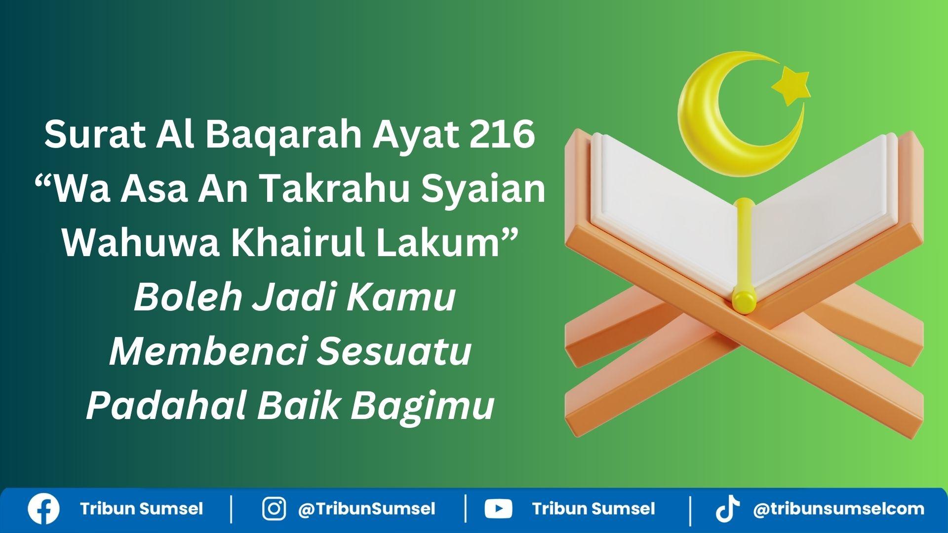 Ayat Wa Asa An Takrahu Syaian Wahuwa Khairul Lakum, Boleh Jadi Kamu Membenci Sesuatu Padahal Baik