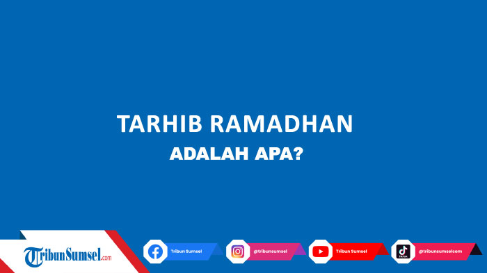 Tarhib Ramadhan Adalah Apa? Kata Populer Menjelang Bulan Puasa, Ini Arti Secara Bahasa dan Istilah