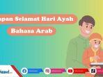 12-Contoh-Ucapan-Hari-Ayah-dalam-Bahasa-Arab-Lengkap-Terjemahannya-Penuh-Doa-dan-Rasa-Syukur.jpg