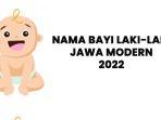 150-nama-bayi-laki-laki-jawa-modern-2022-dan-artinya-tidak-pasaran-bermakna-sederhana-dan-indah.jpg