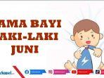 23-Rekomendasi-Nama-Bayi-Laki-Laki-Terinspirasi-dari-Bulan-Juni-Modern-dan-Penuh-Makna.jpg