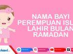 25-nama-bayi-perempuan-islami-lahir-bulan-ramadan-terbaik-2022-beserta-artinya.jpg