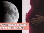 3-Doa-Saat-Gerhana-Bulan-5-6-Mei-2023-Untuk-Ibu-Hamil-Lengkap-Tulisan-Latin-dan-Terjemahannya.jpg