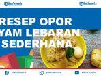 5-resep-opor-ayam-lebaran-sederhana-santapan-spesial-di-hari-raya-idul-fitri-2021.jpg