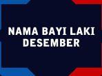 60-nama-bayi-laki-laki-lahir-di-bulan-desember-2021-dan-artinya-arti-yang-baik-dan-mulia.jpg
