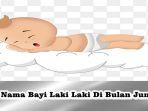 62-Nama-Rekomendasi-Bayi-Laki-Laki-Di-Bulan-Juni-Penuh-Makna-Untuk-Orang-Tua.jpg